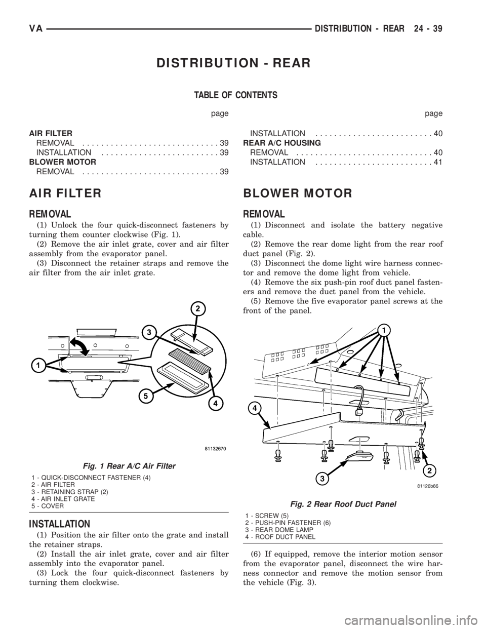 MERCEDES-BENZ SPRINTER 2005 Service Repair Manual DISTRIBUTION - REAR
TABLE OF CONTENTS
page page
AIR FILTER
REMOVAL.............................39
INSTALLATION.........................39
BLOWER MOTOR
REMOVAL.............................39INSTALLATIO MERCEDES-BENZ SPRINTER 2005 Service Repair Manual DISTRIBUTION - REAR
TABLE OF CONTENTS
page page
AIR FILTER
REMOVAL.............................39
INSTALLATION.........................39
BLOWER MOTOR
REMOVAL.............................39INSTALLATIO