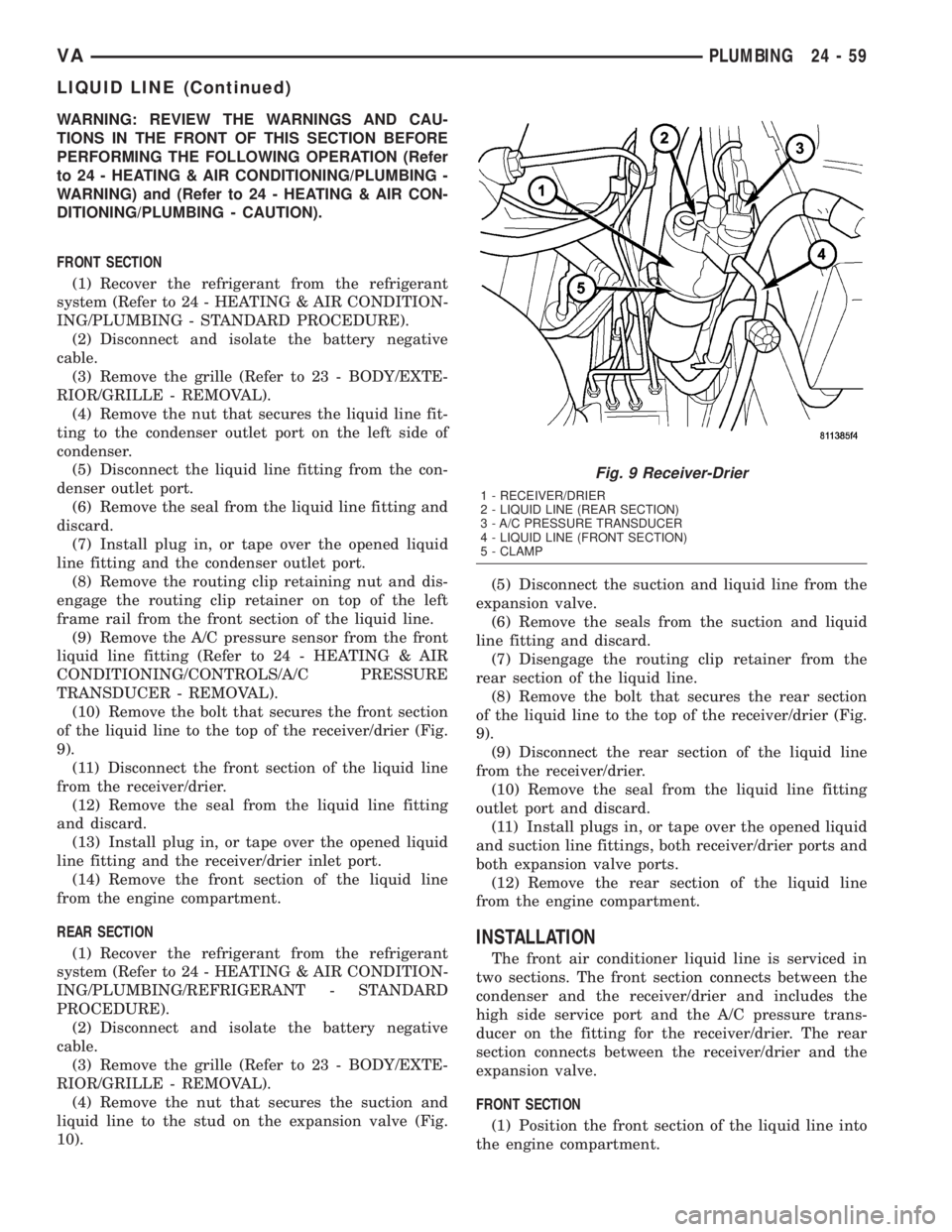 MERCEDES-BENZ SPRINTER 2005 Service Repair Manual WARNING: REVIEW THE WARNINGS AND CAU-
TIONS IN THE FRONT OF THIS SECTION BEFORE
PERFORMING THE FOLLOWING OPERATION (Refer
to 24 - HEATING & AIR CONDITIONING/PLUMBING -
WARNING) and (Refer to 24 - HEAT MERCEDES-BENZ SPRINTER 2005 Service Repair Manual WARNING: REVIEW THE WARNINGS AND CAU-
TIONS IN THE FRONT OF THIS SECTION BEFORE
PERFORMING THE FOLLOWING OPERATION (Refer
to 24 - HEATING & AIR CONDITIONING/PLUMBING -
WARNING) and (Refer to 24 - HEAT