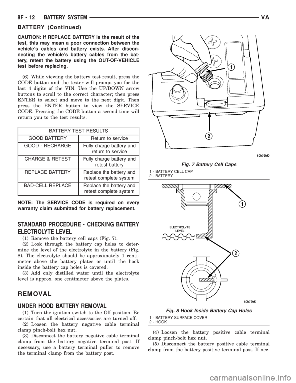 MERCEDES-BENZ SPRINTER 2005 Service Repair Manual CAUTION: If REPLACE BATTERY is the result of the
test, this may mean a poor connection between the
vehicles cables and battery exists. After discon-
necting the vehicles battery cables from the bat- MERCEDES-BENZ SPRINTER 2005 Service Repair Manual CAUTION: If REPLACE BATTERY is the result of the
test, this may mean a poor connection between the
vehicles cables and battery exists. After discon-
necting the vehicles battery cables from the bat-