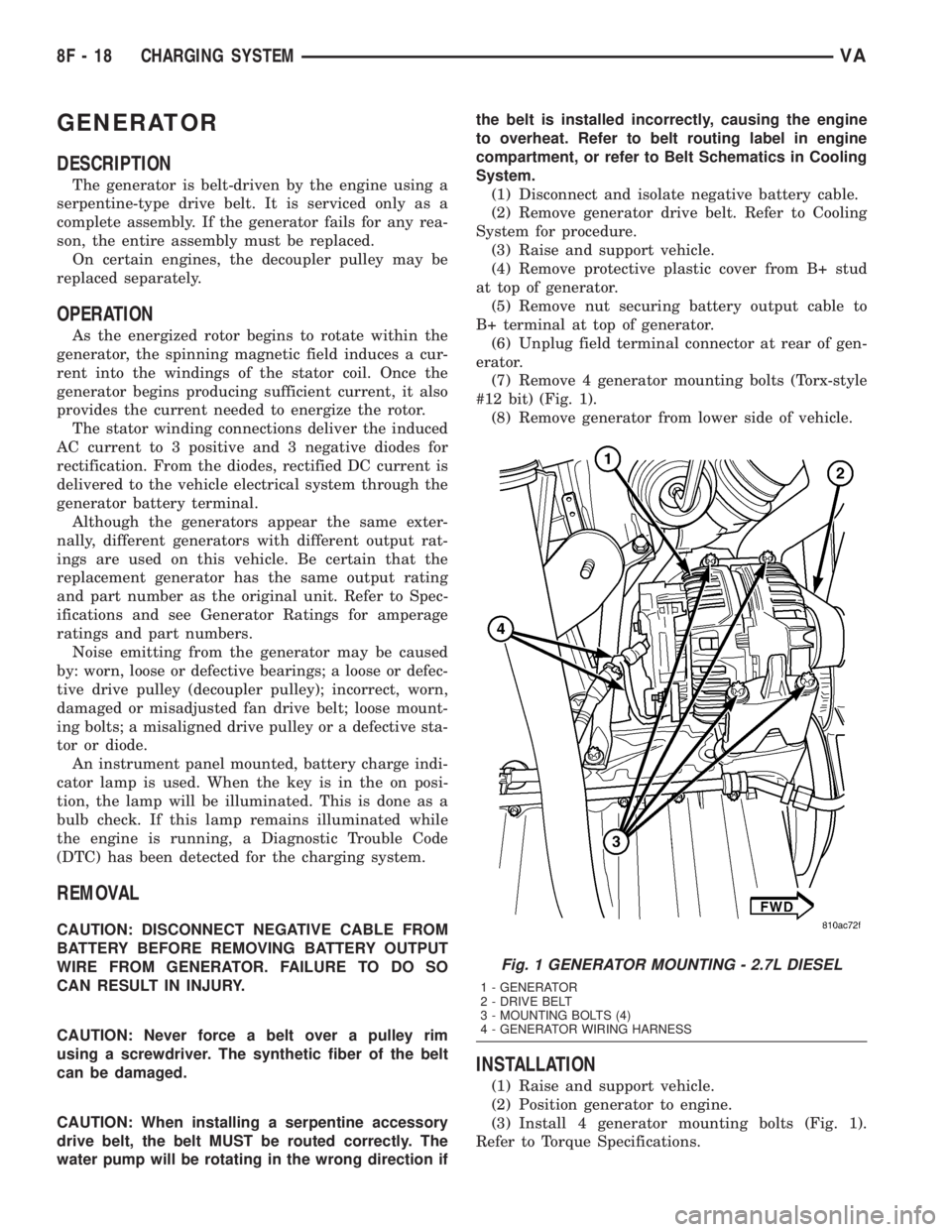 MERCEDES-BENZ SPRINTER 2005 Service Repair Manual GENERATOR
DESCRIPTION
The generator is belt-driven by the engine using a
serpentine-type drive belt. It is serviced only as a
complete assembly. If the generator fails for any rea-
son, the entire ass MERCEDES-BENZ SPRINTER 2005 Service Repair Manual GENERATOR
DESCRIPTION
The generator is belt-driven by the engine using a
serpentine-type drive belt. It is serviced only as a
complete assembly. If the generator fails for any rea-
son, the entire ass