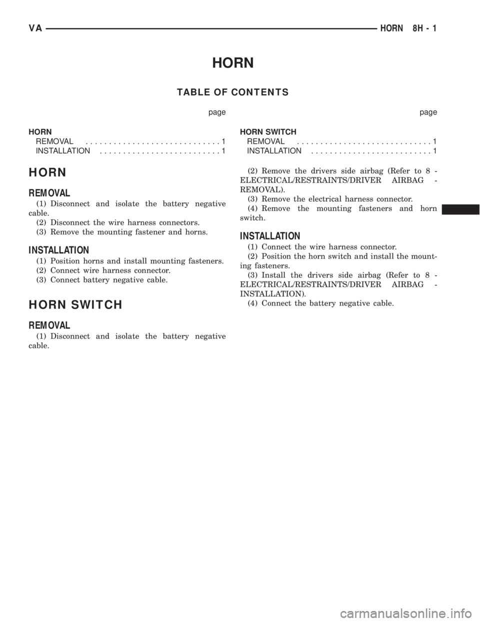 MERCEDES-BENZ SPRINTER 2005 Service Repair Manual HORN
TABLE OF CONTENTS
page page
HORN
REMOVAL.............................1
INSTALLATION..........................1HORN SWITCH
REMOVAL.............................1
INSTALLATION....................... MERCEDES-BENZ SPRINTER 2005 Service Repair Manual HORN
TABLE OF CONTENTS
page page
HORN
REMOVAL.............................1
INSTALLATION..........................1HORN SWITCH
REMOVAL.............................1
INSTALLATION.......................