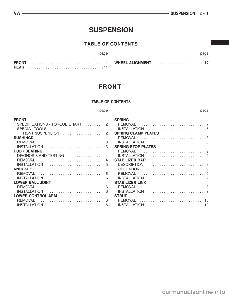 MERCEDES-BENZ SPRINTER 2005 Service Owners Manual SUSPENSION
TABLE OF CONTENTS
page page
FRONT.................................1
REAR.................................11WHEEL ALIGNMENT.....................17
FRONT
TABLE OF CONTENTS
page page
FRONT
SPE MERCEDES-BENZ SPRINTER 2005 Service Owners Manual SUSPENSION
TABLE OF CONTENTS
page page
FRONT.................................1
REAR.................................11WHEEL ALIGNMENT.....................17
FRONT
TABLE OF CONTENTS
page page
FRONT
SPE