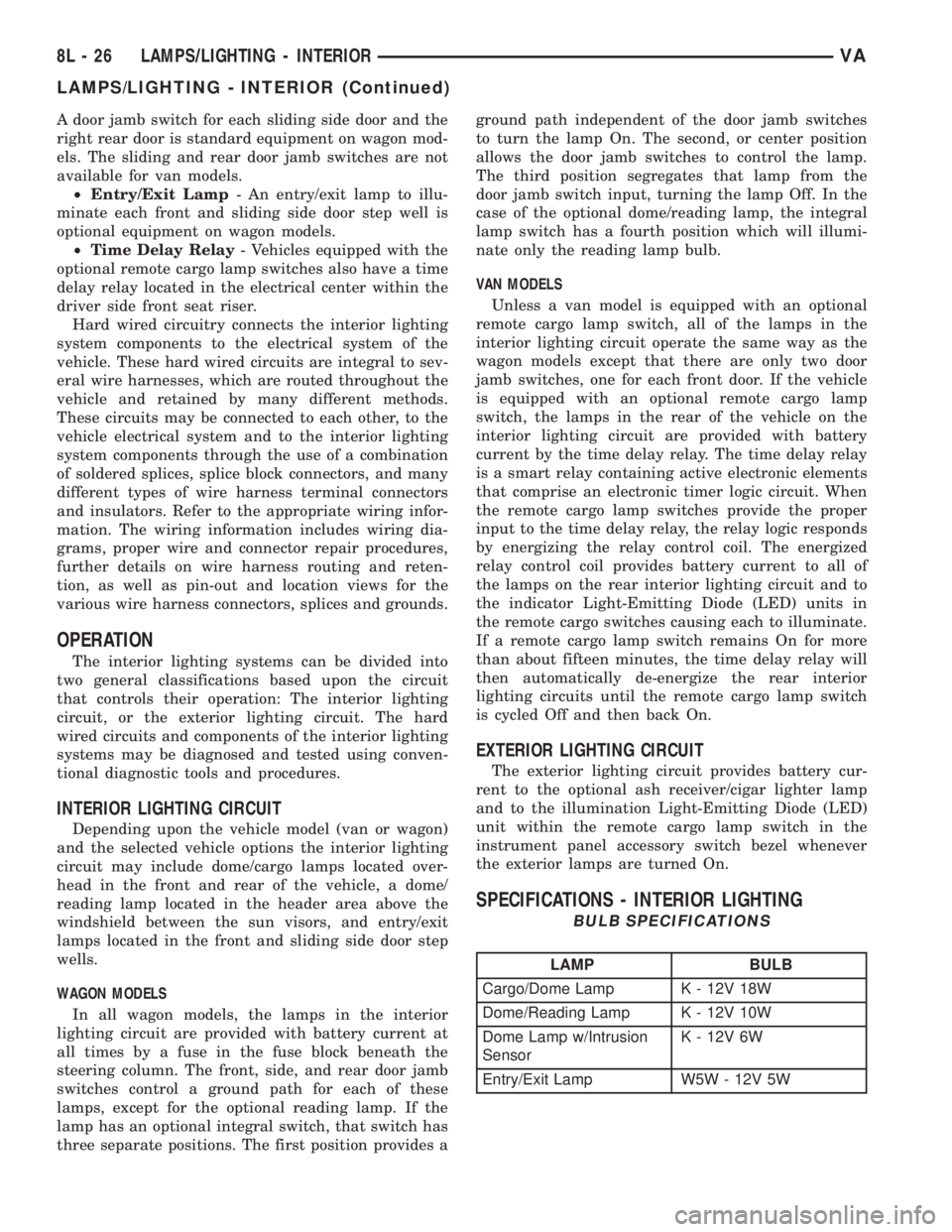 MERCEDES-BENZ SPRINTER 2005 Service Repair Manual A door jamb switch for each sliding side door and the
right rear door is standard equipment on wagon mod-
els. The sliding and rear door jamb switches are not
available for van models.
²Entry/Exit La MERCEDES-BENZ SPRINTER 2005 Service Repair Manual A door jamb switch for each sliding side door and the
right rear door is standard equipment on wagon mod-
els. The sliding and rear door jamb switches are not
available for van models.
²Entry/Exit La