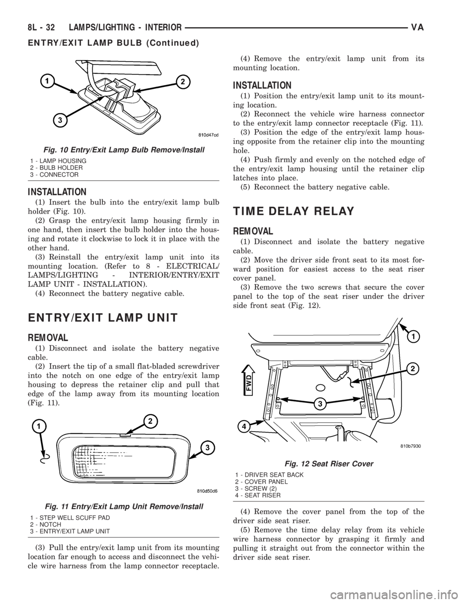 MERCEDES-BENZ SPRINTER 2005 Service Repair Manual INSTALLATION
(1) Insert the bulb into the entry/exit lamp bulb
holder (Fig. 10).
(2) Grasp the entry/exit lamp housing firmly in
one hand, then insert the bulb holder into the hous-
ing and rotate it MERCEDES-BENZ SPRINTER 2005 Service Repair Manual INSTALLATION
(1) Insert the bulb into the entry/exit lamp bulb
holder (Fig. 10).
(2) Grasp the entry/exit lamp housing firmly in
one hand, then insert the bulb holder into the hous-
ing and rotate it
