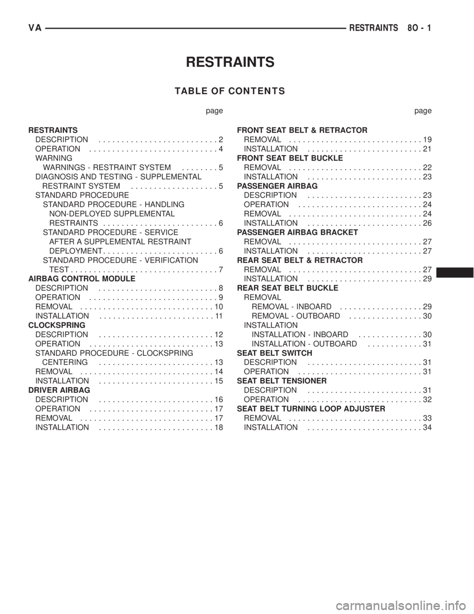 MERCEDES-BENZ SPRINTER 2005 Service Repair Manual RESTRAINTS
TABLE OF CONTENTS
page page
RESTRAINTS
DESCRIPTION..........................2
OPERATION............................4
WARNING
WARNINGS - RESTRAINT SYSTEM........5
DIAGNOSIS AND TESTING - SUP MERCEDES-BENZ SPRINTER 2005 Service Repair Manual RESTRAINTS
TABLE OF CONTENTS
page page
RESTRAINTS
DESCRIPTION..........................2
OPERATION............................4
WARNING
WARNINGS - RESTRAINT SYSTEM........5
DIAGNOSIS AND TESTING - SUP
