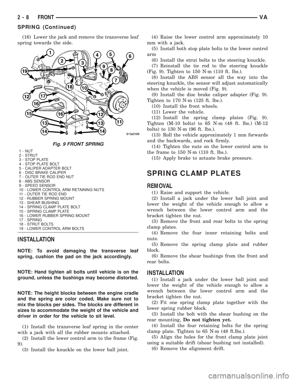 MERCEDES-BENZ SPRINTER 2005  Service Repair Manual (16) Lower the jack and remove the transverse leaf
spring towards the side.
INSTALLATION
NOTE: To avoid damaging the transverse leaf
spring, cushion the pad on the jack accordingly.
NOTE: Hand tighten