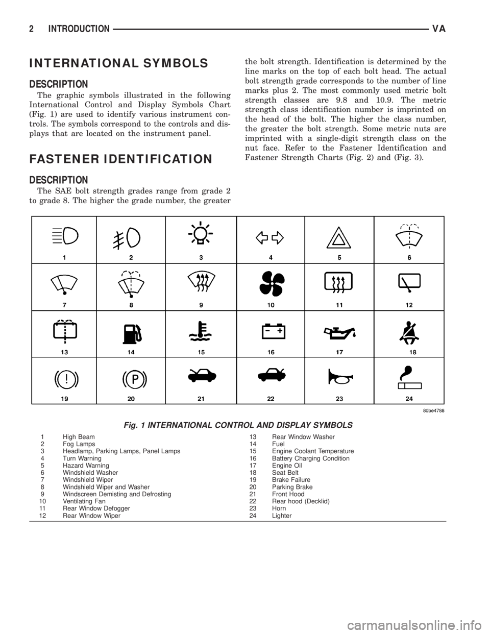 MERCEDES-BENZ SPRINTER 2005  Service Repair Manual INTERNATIONAL SYMBOLS
DESCRIPTION
The graphic symbols illustrated in the following
International Control and Display Symbols Chart
(Fig. 1) are used to identify various instrument con-
trols. The symb