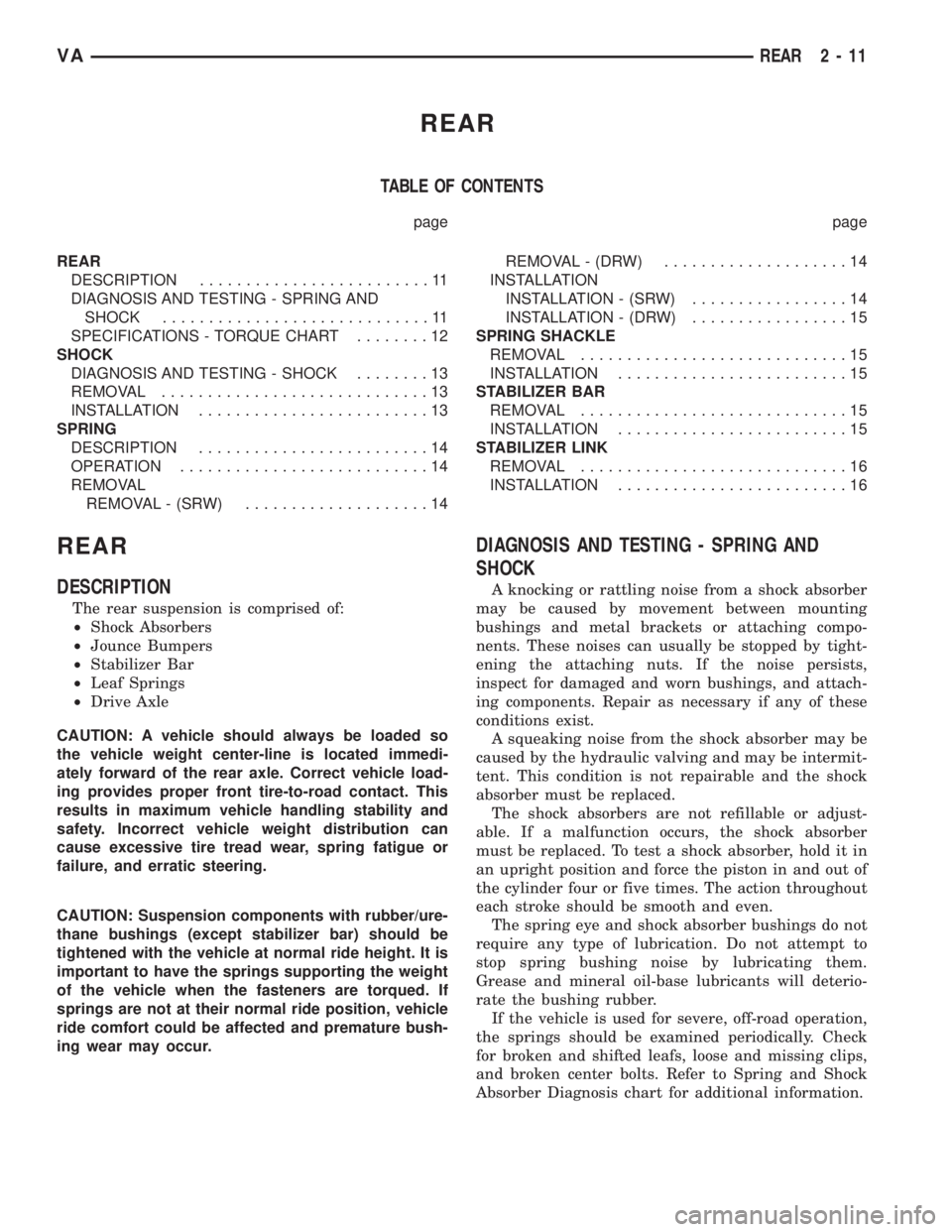 MERCEDES-BENZ SPRINTER 2005  Service Owners Guide REAR
TABLE OF CONTENTS
page page
REAR
DESCRIPTION.........................11
DIAGNOSIS AND TESTING - SPRING AND
SHOCK.............................11
SPECIFICATIONS - TORQUE CHART........12
SHOCK
DIAGN