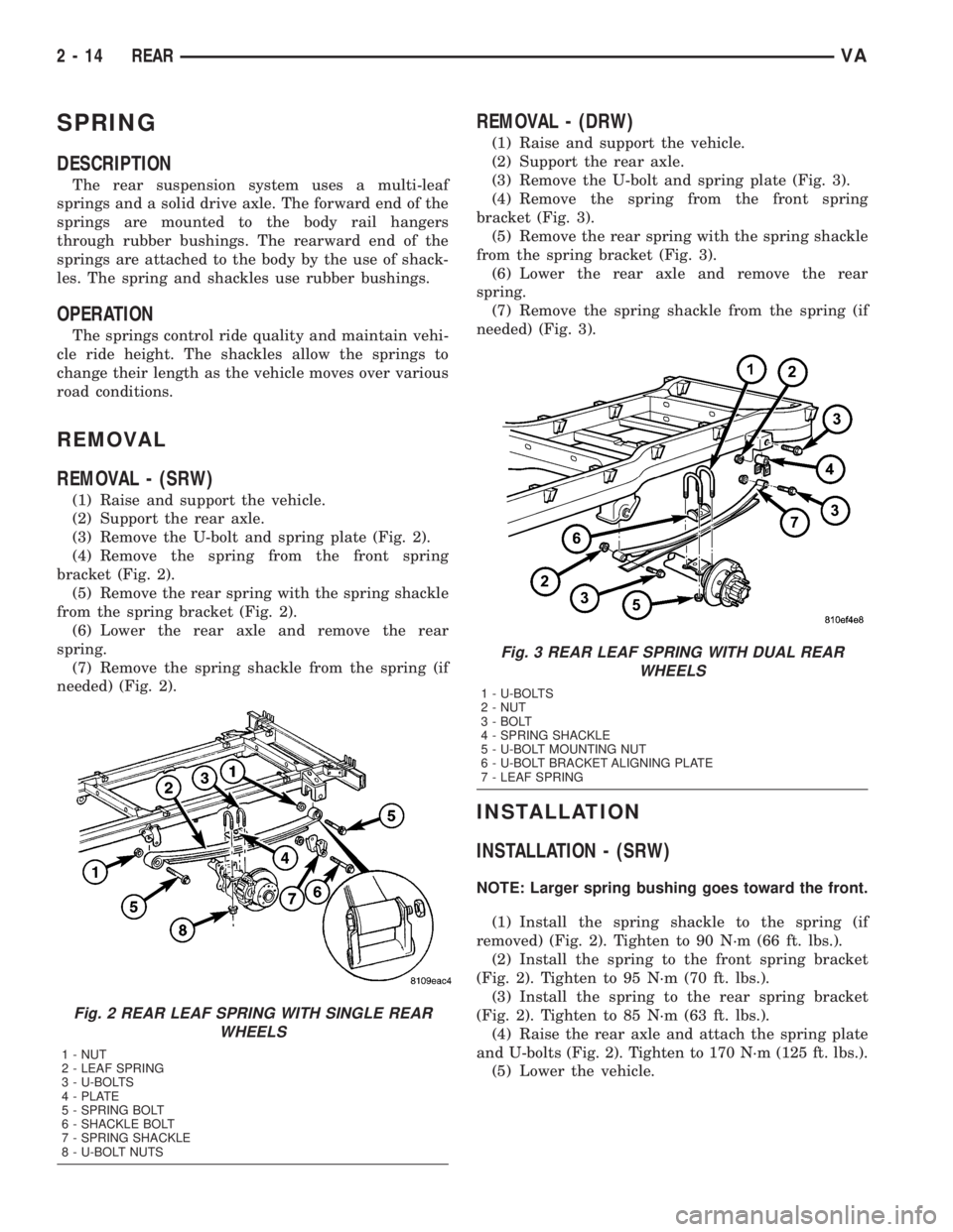 MERCEDES-BENZ SPRINTER 2005  Service Owners Guide SPRING
DESCRIPTION
The rear suspension system uses a multi-leaf
springs and a solid drive axle. The forward end of the
springs are mounted to the body rail hangers
through rubber bushings. The rearwar