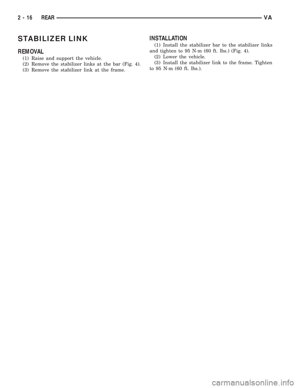 MERCEDES-BENZ SPRINTER 2005  Service Owners Guide STABILIZER LINK
REMOVAL
(1) Raise and support the vehicle.
(2) Remove the stabilizer links at the bar (Fig. 4).
(3) Remove the stabilizer link at the frame.
INSTALLATION
(1) Install the stabilizer bar