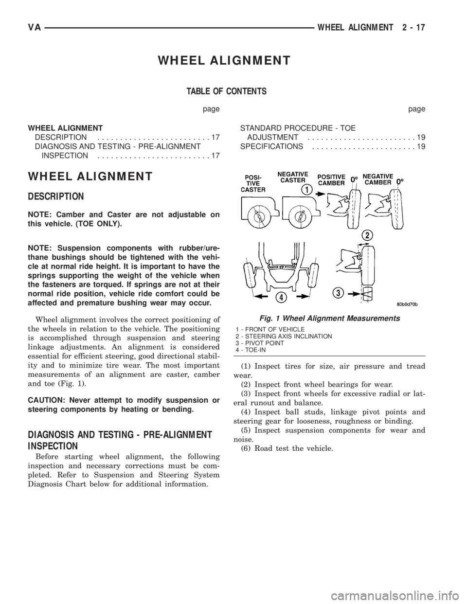MERCEDES-BENZ SPRINTER 2005  Service Owners Guide WHEEL ALIGNMENT
TABLE OF CONTENTS
page page
WHEEL ALIGNMENT
DESCRIPTION.........................17
DIAGNOSIS AND TESTING - PRE-ALIGNMENT
INSPECTION.........................17STANDARD PROCEDURE - TOE
A