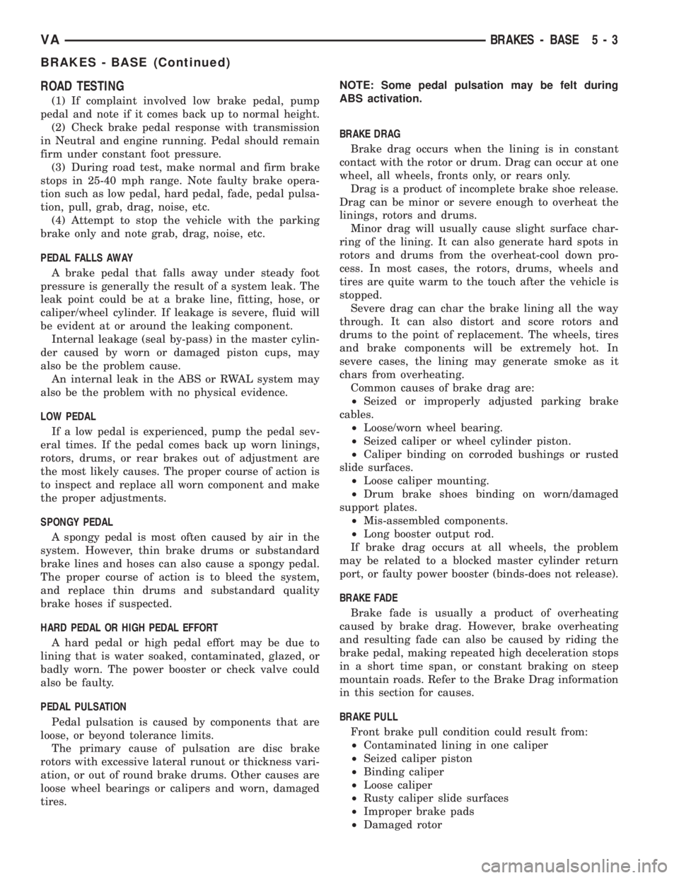 MERCEDES-BENZ SPRINTER 2005 Service Manual PDF ROAD TESTING
(1) If complaint involved low brake pedal, pump
pedal and note if it comes back up to normal height.
(2) Check brake pedal response with transmission
in Neutral and engine running. Pedal MERCEDES-BENZ SPRINTER 2005 Service Manual PDF ROAD TESTING
(1) If complaint involved low brake pedal, pump
pedal and note if it comes back up to normal height.
(2) Check brake pedal response with transmission
in Neutral and engine running. Pedal