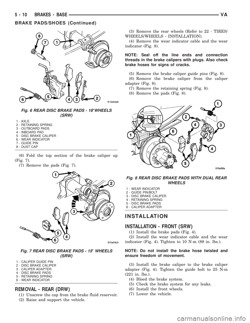 MERCEDES-BENZ SPRINTER 2005 Service Manual PDF (6) Fold the top section of the brake caliper up
(Fig. 7).
(7) Remove the pads (Fig. 7).
REMOVAL - REAR (DRW)
(1) Unscrew the cap from the brake fluid reservoir.
(2) Raise and support the vehicle.(3) MERCEDES-BENZ SPRINTER 2005 Service Manual PDF (6) Fold the top section of the brake caliper up
(Fig. 7).
(7) Remove the pads (Fig. 7).
REMOVAL - REAR (DRW)
(1) Unscrew the cap from the brake fluid reservoir.
(2) Raise and support the vehicle.(3)