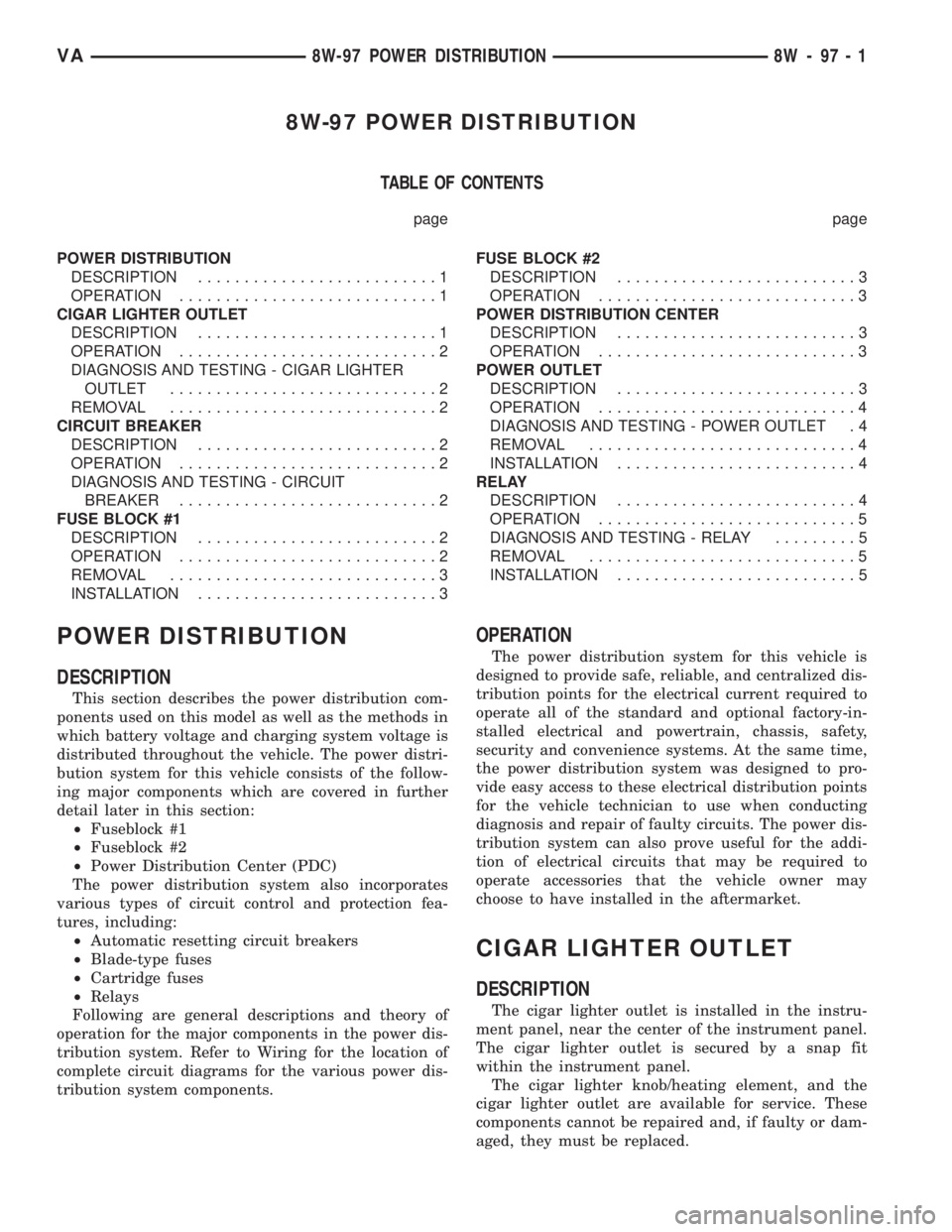 MERCEDES-BENZ SPRINTER 2005 Service Repair Manual 8W-97 POWER DISTRIBUTION
TABLE OF CONTENTS
page page
POWER DISTRIBUTION
DESCRIPTION..........................1
OPERATION............................1
CIGAR LIGHTER OUTLET
DESCRIPTION.................. MERCEDES-BENZ SPRINTER 2005 Service Repair Manual 8W-97 POWER DISTRIBUTION
TABLE OF CONTENTS
page page
POWER DISTRIBUTION
DESCRIPTION..........................1
OPERATION............................1
CIGAR LIGHTER OUTLET
DESCRIPTION..................