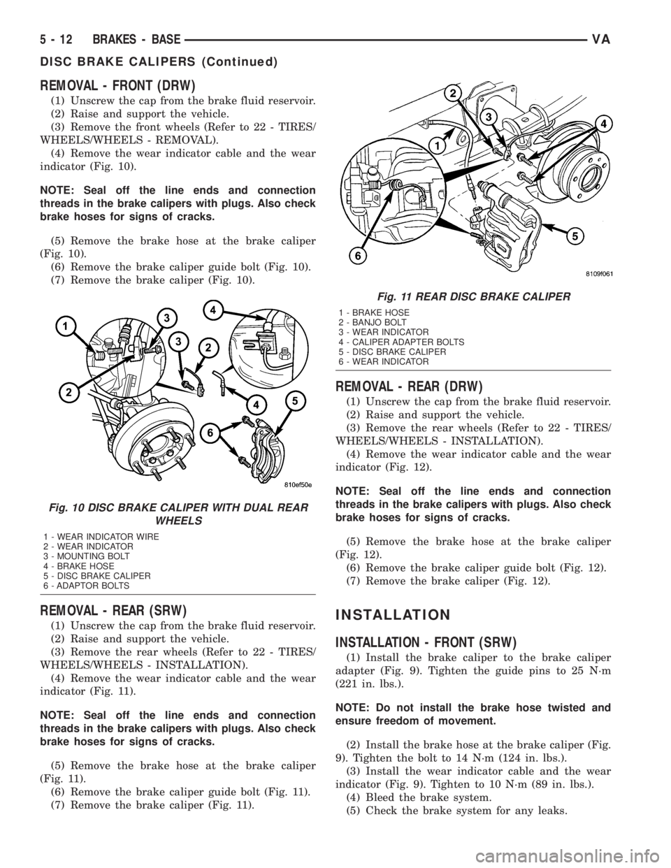 MERCEDES-BENZ SPRINTER 2005 Service Manual PDF REMOVAL - FRONT (DRW)
(1) Unscrew the cap from the brake fluid reservoir.
(2) Raise and support the vehicle.
(3) Remove the front wheels (Refer to 22 - TIRES/
WHEELS/WHEELS - REMOVAL).
(4) Remove the MERCEDES-BENZ SPRINTER 2005 Service Manual PDF REMOVAL - FRONT (DRW)
(1) Unscrew the cap from the brake fluid reservoir.
(2) Raise and support the vehicle.
(3) Remove the front wheels (Refer to 22 - TIRES/
WHEELS/WHEELS - REMOVAL).
(4) Remove the