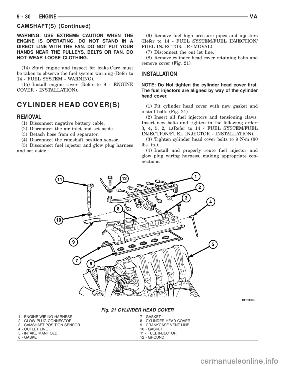 MERCEDES-BENZ SPRINTER 2005 Service Repair Manual WARNING: USE EXTREME CAUTION WHEN THE
ENGINE IS OPERATING. DO NOT STAND IN A
DIRECT LINE WITH THE FAN. DO NOT PUT YOUR
HANDS NEAR THE PULLEYS, BELTS OR FAN. DO
NOT WEAR LOOSE CLOTHING.
(14) Start engi MERCEDES-BENZ SPRINTER 2005 Service Repair Manual WARNING: USE EXTREME CAUTION WHEN THE
ENGINE IS OPERATING. DO NOT STAND IN A
DIRECT LINE WITH THE FAN. DO NOT PUT YOUR
HANDS NEAR THE PULLEYS, BELTS OR FAN. DO
NOT WEAR LOOSE CLOTHING.
(14) Start engi