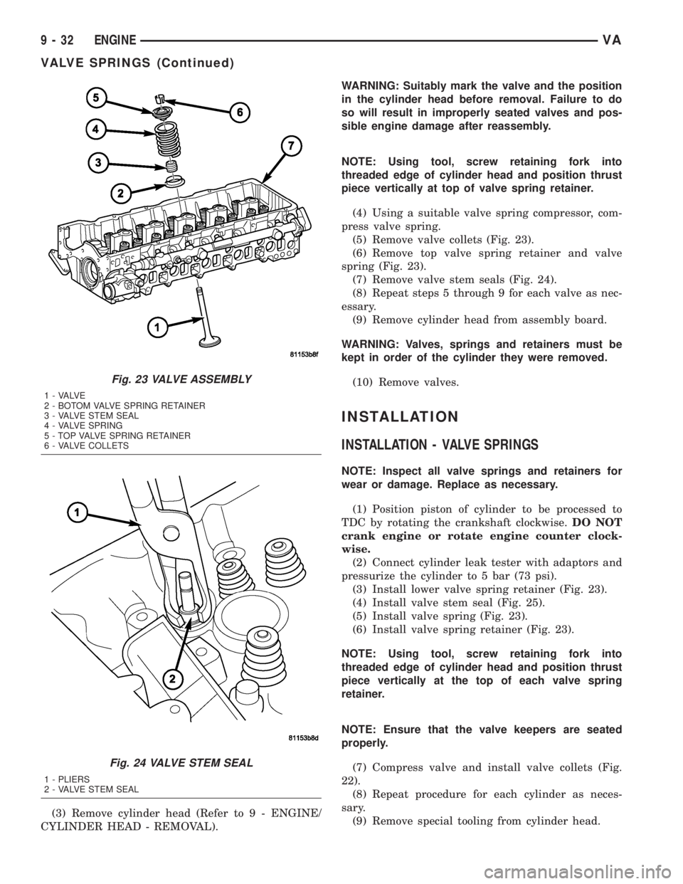 MERCEDES-BENZ SPRINTER 2005 Service Repair Manual (3) Remove cylinder head (Refer to 9 - ENGINE/
CYLINDER HEAD - REMOVAL).WARNING: Suitably mark the valve and the position
in the cylinder head before removal. Failure to do
so will result in improperl MERCEDES-BENZ SPRINTER 2005 Service Repair Manual (3) Remove cylinder head (Refer to 9 - ENGINE/
CYLINDER HEAD - REMOVAL).WARNING: Suitably mark the valve and the position
in the cylinder head before removal. Failure to do
so will result in improperl