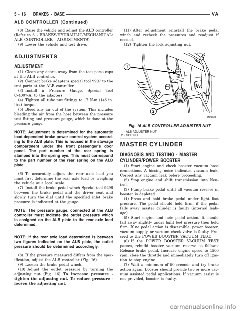 MERCEDES-BENZ SPRINTER 2005 Service Manual PDF (8) Raise the vehicle and adjust the ALB controller
(Refer to 5 - BRAKES/HYDRAULIC/MECHANICAL/
ALB CONTROLLER - ADJUSTMENTS).
(9) Lower the vehicle and test drive.
ADJUSTMENTS
ADJUSTMENT
(1) Clean any MERCEDES-BENZ SPRINTER 2005 Service Manual PDF (8) Raise the vehicle and adjust the ALB controller
(Refer to 5 - BRAKES/HYDRAULIC/MECHANICAL/
ALB CONTROLLER - ADJUSTMENTS).
(9) Lower the vehicle and test drive.
ADJUSTMENTS
ADJUSTMENT
(1) Clean any