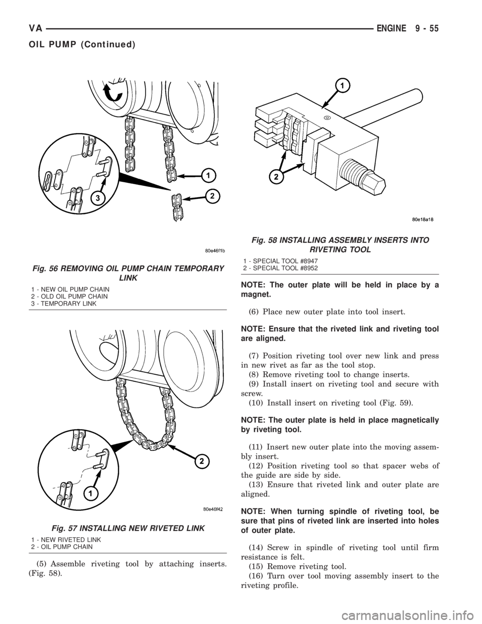 MERCEDES-BENZ SPRINTER 2005  Service Repair Manual (5) Assemble riveting tool by attaching inserts.
(Fig. 58).NOTE: The outer plate will be held in place by a
magnet.
(6) Place new outer plate into tool insert.
NOTE: Ensure that the riveted link and r