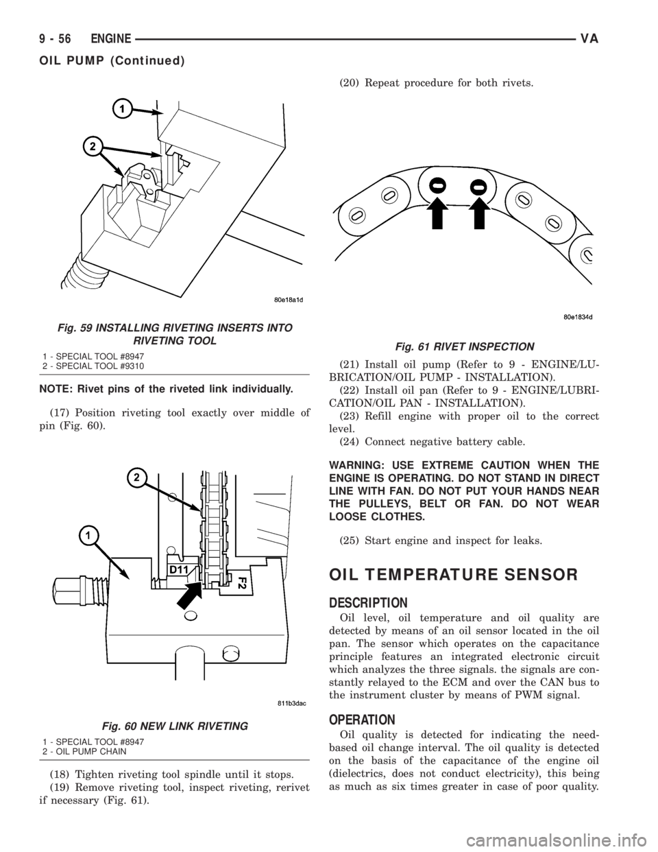 MERCEDES-BENZ SPRINTER 2005  Service Repair Manual NOTE: Rivet pins of the riveted link individually.
(17) Position riveting tool exactly over middle of
pin (Fig. 60).
(18) Tighten riveting tool spindle until it stops.
(19) Remove riveting tool, inspe