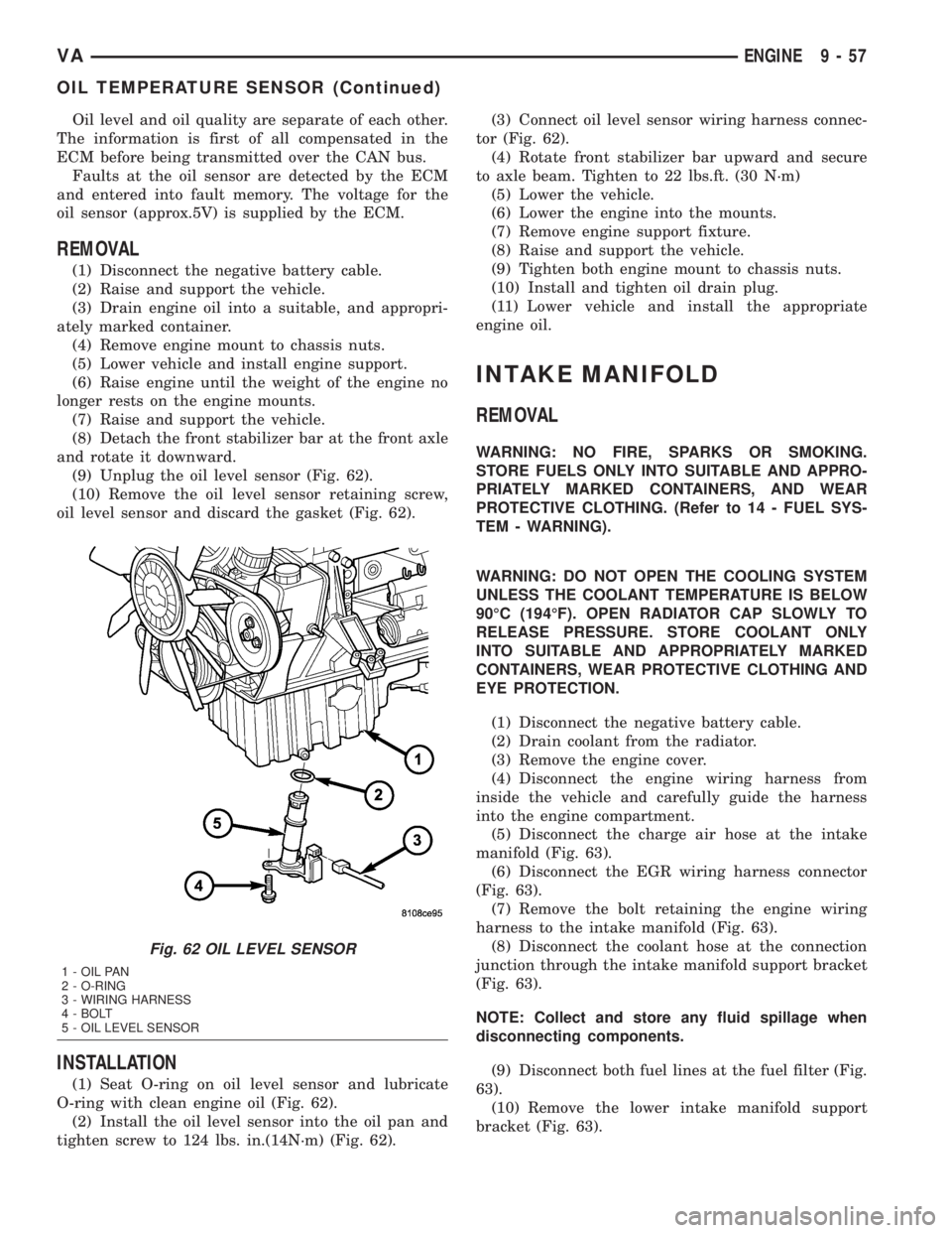 MERCEDES-BENZ SPRINTER 2005  Service Repair Manual Oil level and oil quality are separate of each other.
The information is first of all compensated in the
ECM before being transmitted over the CAN bus.
Faults at the oil sensor are detected by the ECM