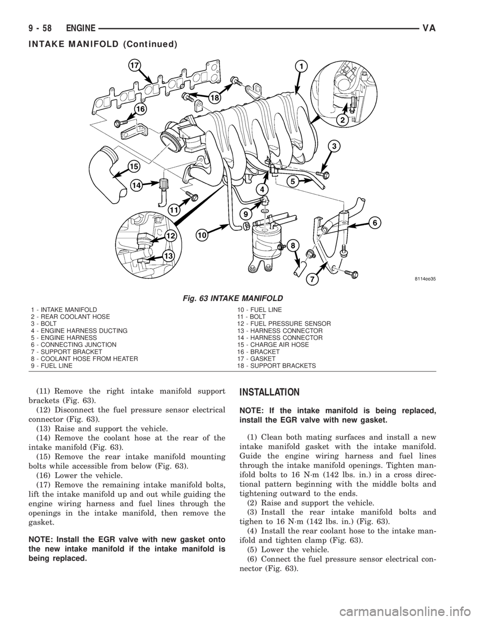 MERCEDES-BENZ SPRINTER 2005  Service Repair Manual (11) Remove the right intake manifold support
brackets (Fig. 63).
(12) Disconnect the fuel pressure sensor electrical
connector (Fig. 63).
(13) Raise and support the vehicle.
(14) Remove the coolant h