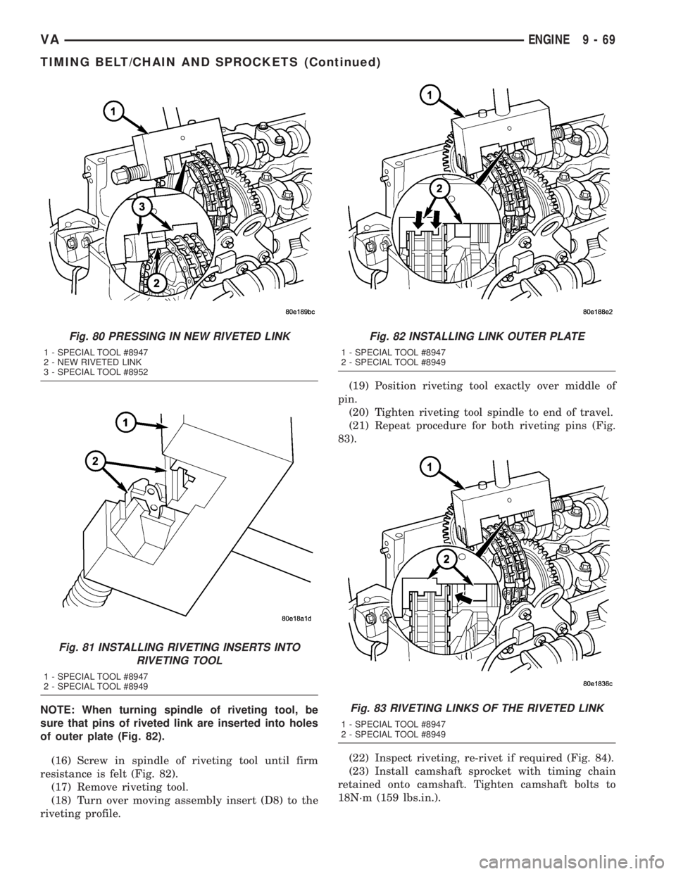 MERCEDES-BENZ SPRINTER 2005  Service Repair Manual NOTE: When turning spindle of riveting tool, be
sure that pins of riveted link are inserted into holes
of outer plate (Fig. 82).
(16) Screw in spindle of riveting tool until firm
resistance is felt (F
