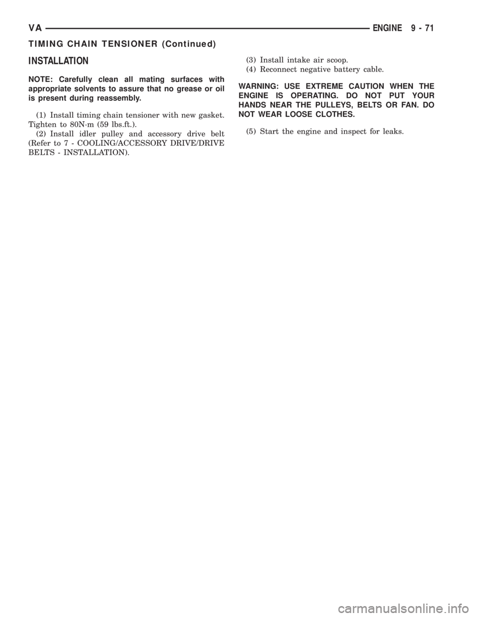 MERCEDES-BENZ SPRINTER 2005  Service Repair Manual INSTALLATION
NOTE: Carefully clean all mating surfaces with
appropriate solvents to assure that no grease or oil
is present during reassembly.
(1) Install timing chain tensioner with new gasket.
Tight