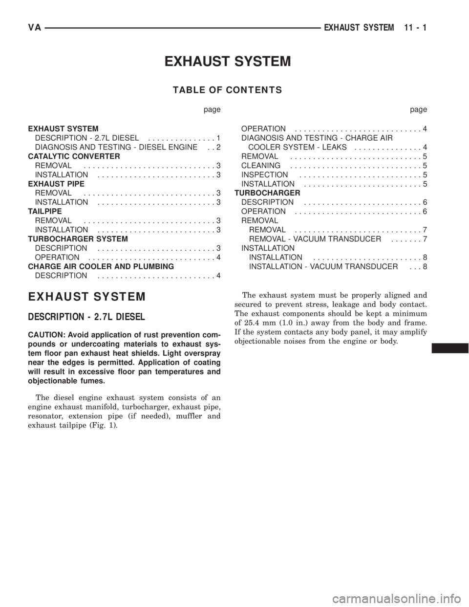 MERCEDES-BENZ SPRINTER 2005  Service Repair Manual EXHAUST SYSTEM
TABLE OF CONTENTS
page page
EXHAUST SYSTEM
DESCRIPTION - 2.7L DIESEL...............1
DIAGNOSIS AND TESTING - DIESEL ENGINE . . 2
CATALYTIC CONVERTER
REMOVAL.............................