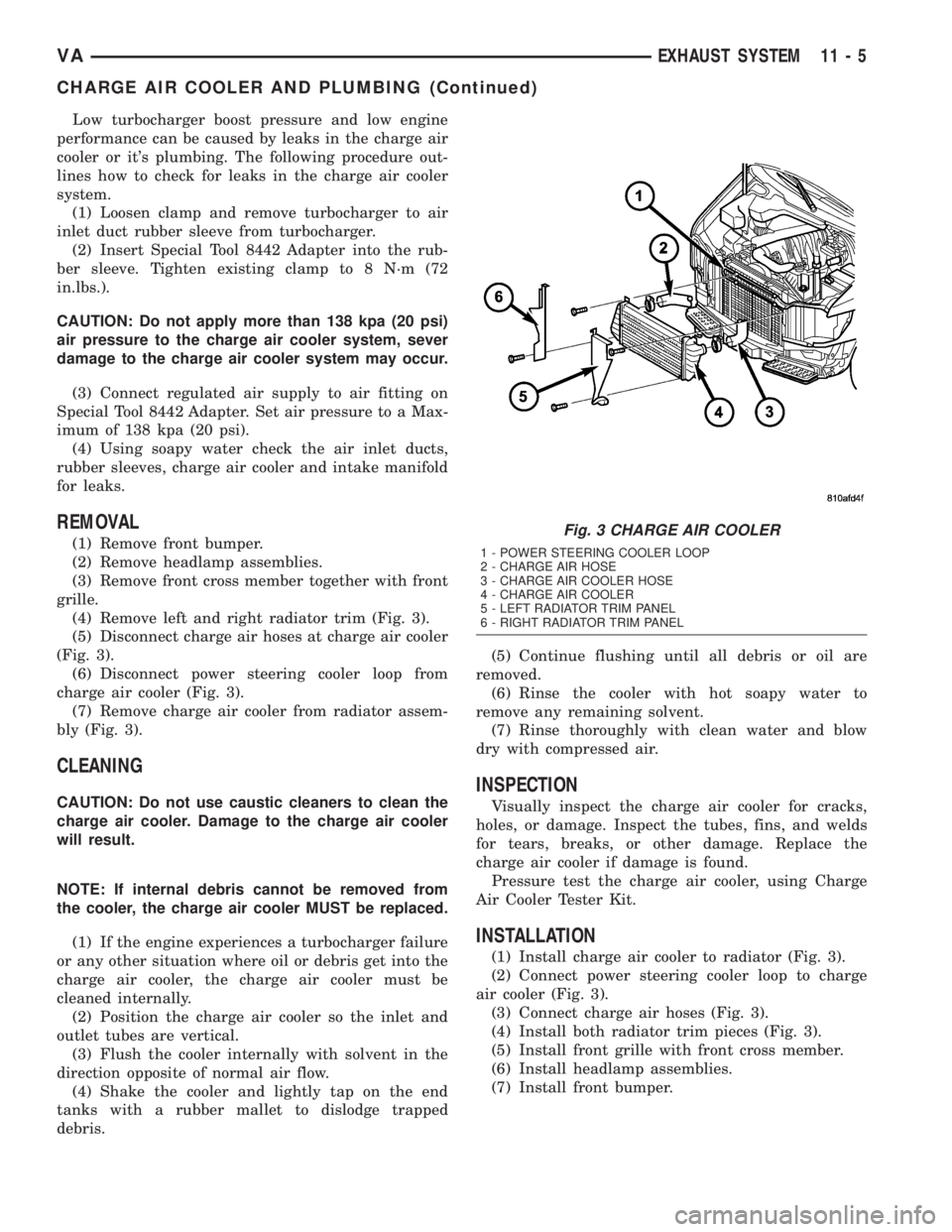 MERCEDES-BENZ SPRINTER 2005  Service Repair Manual Low turbocharger boost pressure and low engine
performance can be caused by leaks in the charge air
cooler or its plumbing. The following procedure out-
lines how to check for leaks in the charge air
