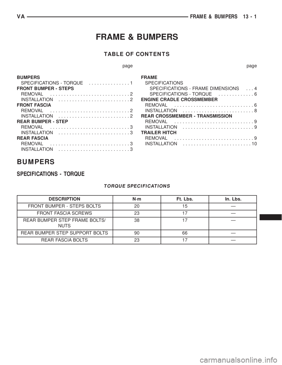 MERCEDES-BENZ SPRINTER 2005  Service Repair Manual FRAME & BUMPERS
TABLE OF CONTENTS
page page
BUMPERS
SPECIFICATIONS - TORQUE...............1
FRONT BUMPER - STEPS
REMOVAL.............................2
INSTALLATION..........................2
FRONT FAS
