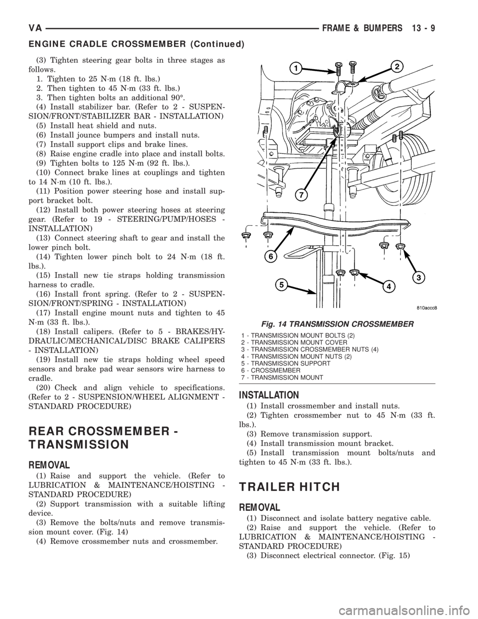 MERCEDES-BENZ SPRINTER 2005  Service Repair Manual (3) Tighten steering gear bolts in three stages as
follows.
1. Tighten to 25 N´m (18 ft. lbs.)
2. Then tighten to 45 N´m (33 ft. lbs.)
3. Then tighten bolts an additional 90É.
(4) Install stabilize