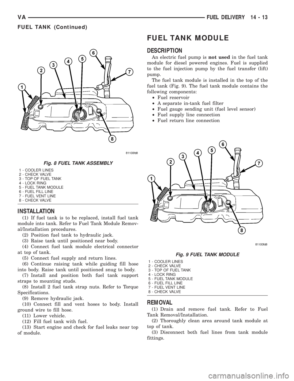 MERCEDES-BENZ SPRINTER 2005 Service Repair Manual INSTALLATION
(1) If fuel tank is to be replaced, install fuel tank
module into tank. Refer to Fuel Tank Module Remov-
al/Installation procedures.
(2) Position fuel tank to hydraulic jack.
(3) Raise ta MERCEDES-BENZ SPRINTER 2005 Service Repair Manual INSTALLATION
(1) If fuel tank is to be replaced, install fuel tank
module into tank. Refer to Fuel Tank Module Remov-
al/Installation procedures.
(2) Position fuel tank to hydraulic jack.
(3) Raise ta