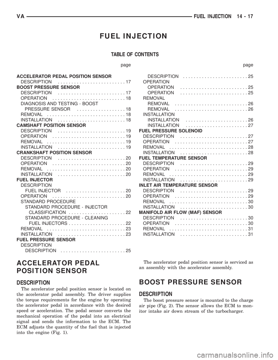 MERCEDES-BENZ SPRINTER 2005 Service Repair Manual FUEL INJECTION
TABLE OF CONTENTS
page page
ACCELERATOR PEDAL POSITION SENSOR
DESCRIPTION.........................17
BOOST PRESSURE SENSOR
DESCRIPTION.........................17
OPERATION.............. MERCEDES-BENZ SPRINTER 2005 Service Repair Manual FUEL INJECTION
TABLE OF CONTENTS
page page
ACCELERATOR PEDAL POSITION SENSOR
DESCRIPTION.........................17
BOOST PRESSURE SENSOR
DESCRIPTION.........................17
OPERATION..............