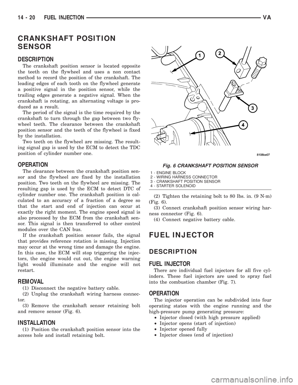 MERCEDES-BENZ SPRINTER 2005 Service Repair Manual CRANKSHAFT POSITION
SENSOR
DESCRIPTION
The crankshaft position sensor is located opposite
the teeth on the flywheel and uses a non contact
method to record the position of the crankshaft. The
leading MERCEDES-BENZ SPRINTER 2005 Service Repair Manual CRANKSHAFT POSITION
SENSOR
DESCRIPTION
The crankshaft position sensor is located opposite
the teeth on the flywheel and uses a non contact
method to record the position of the crankshaft. The
leading