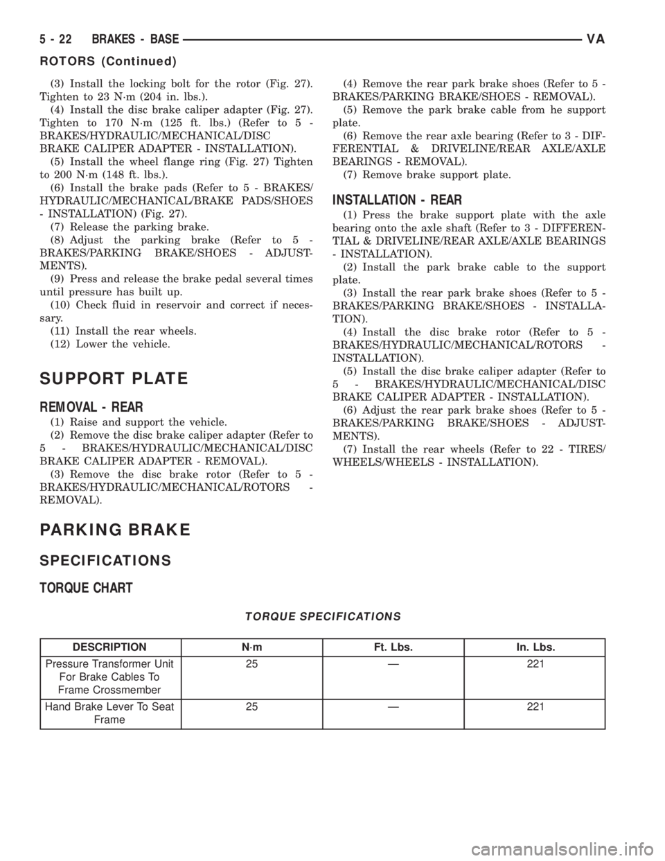 MERCEDES-BENZ SPRINTER 2005 Service Manual Online (3) Install the locking bolt for the rotor (Fig. 27).
Tighten to 23 N´m (204 in. lbs.).
(4) Install the disc brake caliper adapter (Fig. 27).
Tighten to 170 N´m (125 ft. lbs.) (Refer to 5 -
BRAKES/H MERCEDES-BENZ SPRINTER 2005 Service Manual Online (3) Install the locking bolt for the rotor (Fig. 27).
Tighten to 23 N´m (204 in. lbs.).
(4) Install the disc brake caliper adapter (Fig. 27).
Tighten to 170 N´m (125 ft. lbs.) (Refer to 5 -
BRAKES/H