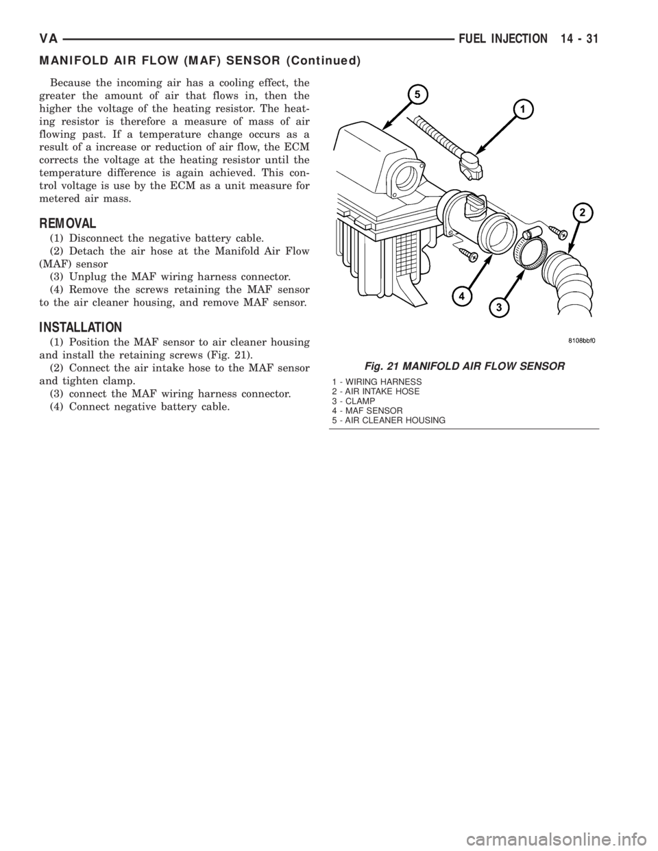 MERCEDES-BENZ SPRINTER 2005 Service Repair Manual Because the incoming air has a cooling effect, the
greater the amount of air that flows in, then the
higher the voltage of the heating resistor. The heat-
ing resistor is therefore a measure of mass o MERCEDES-BENZ SPRINTER 2005 Service Repair Manual Because the incoming air has a cooling effect, the
greater the amount of air that flows in, then the
higher the voltage of the heating resistor. The heat-
ing resistor is therefore a measure of mass o