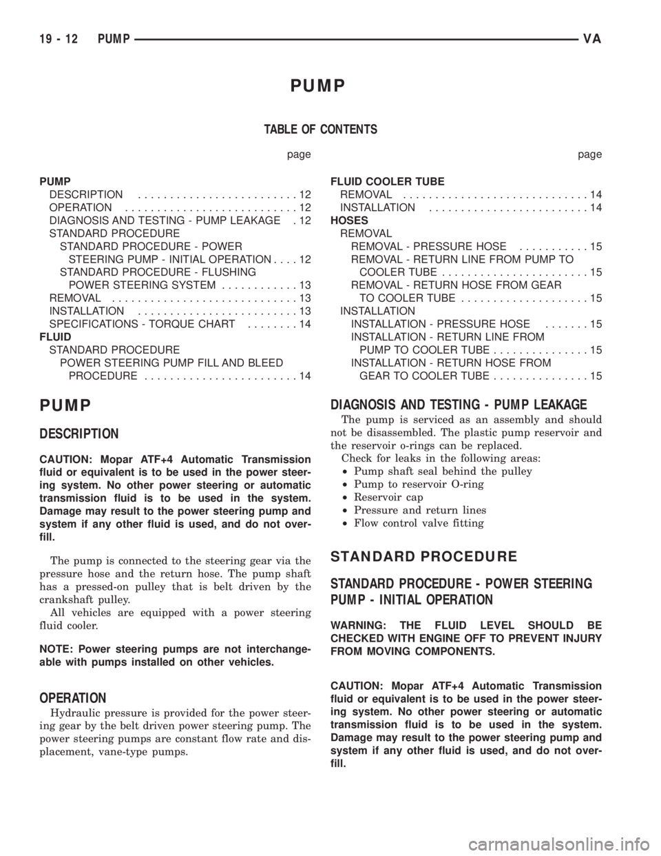 MERCEDES-BENZ SPRINTER 2005 Service Repair Manual PUMP
TABLE OF CONTENTS
page page
PUMP
DESCRIPTION.........................12
OPERATION...........................12
DIAGNOSIS AND TESTING - PUMP LEAKAGE . 12
STANDARD PROCEDURE
STANDARD PROCEDURE - PO MERCEDES-BENZ SPRINTER 2005 Service Repair Manual PUMP
TABLE OF CONTENTS
page page
PUMP
DESCRIPTION.........................12
OPERATION...........................12
DIAGNOSIS AND TESTING - PUMP LEAKAGE . 12
STANDARD PROCEDURE
STANDARD PROCEDURE - PO