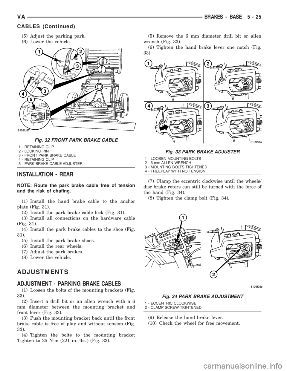 MERCEDES-BENZ SPRINTER 2005 Service Manual Online (5) Adjust the parking park.
(6) Lower the vehicle.
INSTALLATION - REAR
NOTE: Route the park brake cable free of tension
and the risk of chafing.
(1) Install the hand brake cable to the anchor
plate ( MERCEDES-BENZ SPRINTER 2005 Service Manual Online (5) Adjust the parking park.
(6) Lower the vehicle.
INSTALLATION - REAR
NOTE: Route the park brake cable free of tension
and the risk of chafing.
(1) Install the hand brake cable to the anchor
plate (