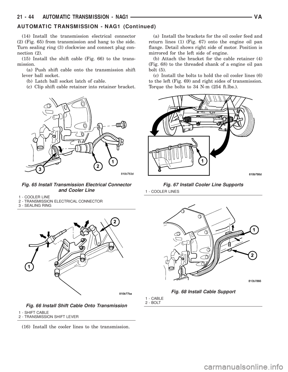 MERCEDES-BENZ SPRINTER 2005 Service Repair Manual (14) Install the transmission electrical connector
(2) (Fig. 65) from transmission and hang to the side.
Turn sealing ring (3) clockwise and connect plug con-
nection (2).
(15) Install the shift cable MERCEDES-BENZ SPRINTER 2005 Service Repair Manual (14) Install the transmission electrical connector
(2) (Fig. 65) from transmission and hang to the side.
Turn sealing ring (3) clockwise and connect plug con-
nection (2).
(15) Install the shift cable