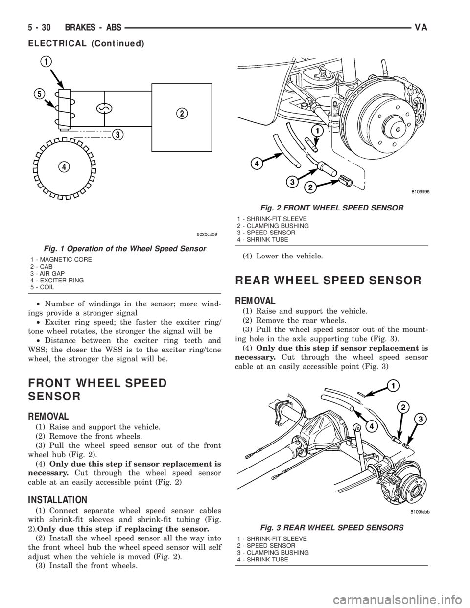 MERCEDES-BENZ SPRINTER 2005 Service Owners Manual ²Number of windings in the sensor; more wind-
ings provide a stronger signal
²Exciter ring speed; the faster the exciter ring/
tone wheel rotates, the stronger the signal will be
²Distance between MERCEDES-BENZ SPRINTER 2005 Service Owners Manual ²Number of windings in the sensor; more wind-
ings provide a stronger signal
²Exciter ring speed; the faster the exciter ring/
tone wheel rotates, the stronger the signal will be
²Distance between