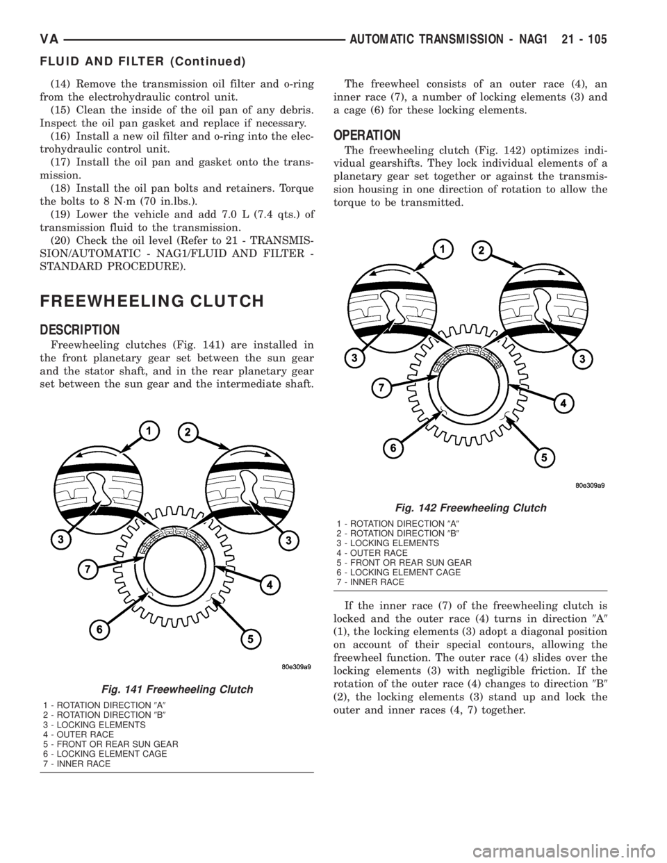 MERCEDES-BENZ SPRINTER 2005 Service Repair Manual (14) Remove the transmission oil filter and o-ring
from the electrohydraulic control unit.
(15) Clean the inside of the oil pan of any debris.
Inspect the oil pan gasket and replace if necessary.
(16) MERCEDES-BENZ SPRINTER 2005 Service Repair Manual (14) Remove the transmission oil filter and o-ring
from the electrohydraulic control unit.
(15) Clean the inside of the oil pan of any debris.
Inspect the oil pan gasket and replace if necessary.
(16)
