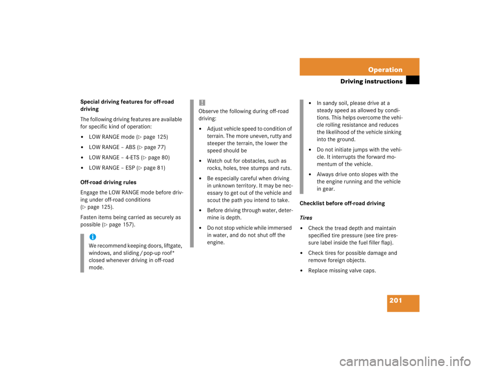 MERCEDES-BENZ ML320 1997  Complete Repair Manual 201 Operation
Driving instructions
Special driving features for off-road 
driving
The following driving features are available 
for specific kind of operation:
LOW RANGE mode (
page 125)

LOW RANGE