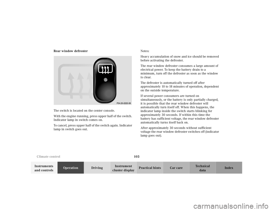 MERCEDES-BENZ ML320 1997 Complete Repair Manual 103 Climate control
Te ch n ica l
data Instruments
and controlsOperationDrivingInstrument
cluster displayPractical hints Car care Index Rear window defroster
The switch is located on the center cons MERCEDES-BENZ ML320 1997 Complete Repair Manual 103 Climate control
Te ch n ica l
data Instruments
and controlsOperationDrivingInstrument
cluster displayPractical hints Car care Index Rear window defroster
The switch is located on the center cons