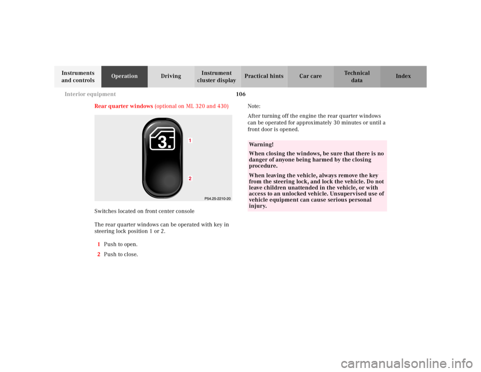 MERCEDES-BENZ ML320 1997 Complete Repair Manual 106 Interior equipment
Te ch n ica l
data Instruments
and controlsOperationDrivingInstrument
cluster displayPractical hints Car care Index
Rear quarter windows (optional on ML 320 and 430)
Switches MERCEDES-BENZ ML320 1997 Complete Repair Manual 106 Interior equipment
Te ch n ica l
data Instruments
and controlsOperationDrivingInstrument
cluster displayPractical hints Car care Index
Rear quarter windows (optional on ML 320 and 430)
Switches