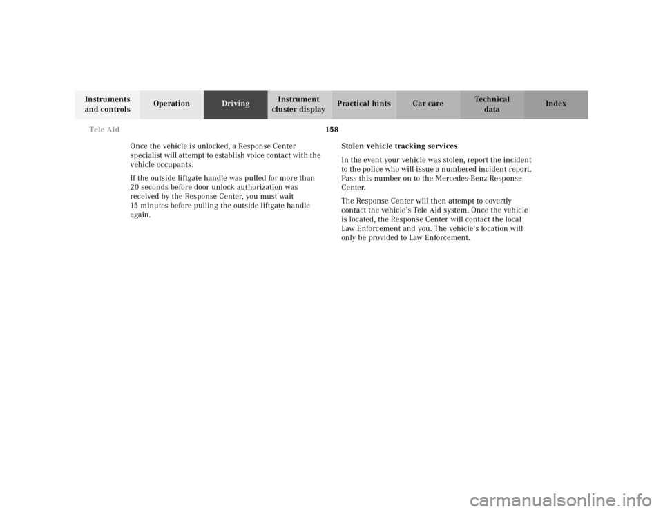 MERCEDES-BENZ ML320 1997 Complete Repair Manual 158 Tele Aid
Te ch n ica l
data Instruments
and controlsOperationDrivingInstrument
cluster displayPractical hints Car care Index
Once the vehicle is unlocked, a Response Center
specialist will atte MERCEDES-BENZ ML320 1997 Complete Repair Manual 158 Tele Aid
Te ch n ica l
data Instruments
and controlsOperationDrivingInstrument
cluster displayPractical hints Car care Index
Once the vehicle is unlocked, a Response Center
specialist will atte
