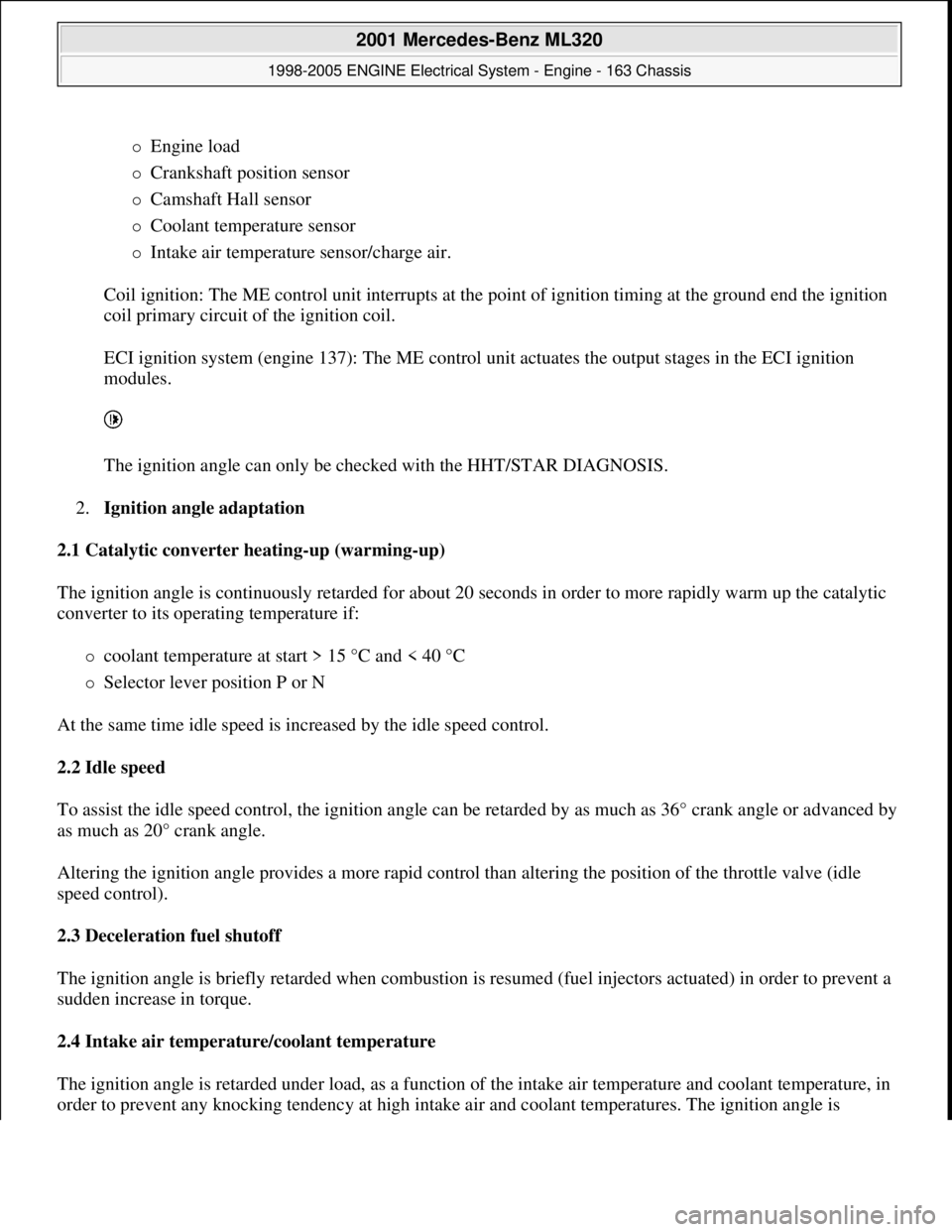 MERCEDES-BENZ ML320 1997 Complete Repair Manual Engine load
Crankshaft position sensor
Camshaft Hall sensor
Coolant temperature sensor
Intake air temperature sensor/charge air.
Coil ignition: The ME control unit interrupts MERCEDES-BENZ ML320 1997 Complete Repair Manual Engine load
Crankshaft position sensor
Camshaft Hall sensor
Coolant temperature sensor
Intake air temperature sensor/charge air.
Coil ignition: The ME control unit interrupts