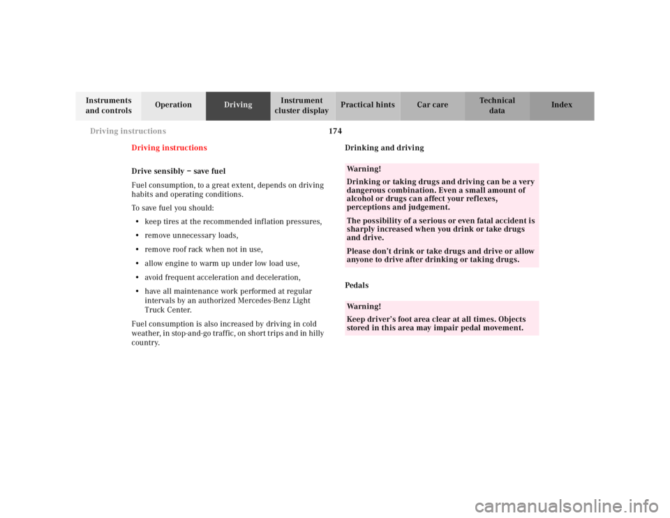 MERCEDES-BENZ ML320 1997  Complete Repair Manual 174 Driving instructions
Te ch n ica l
data Instruments 
and controlsOperationDrivingInstrument 
cluster displayPractical hints Car care Index
Driving instructions
Drive sensibly – save fuel
Fuel co