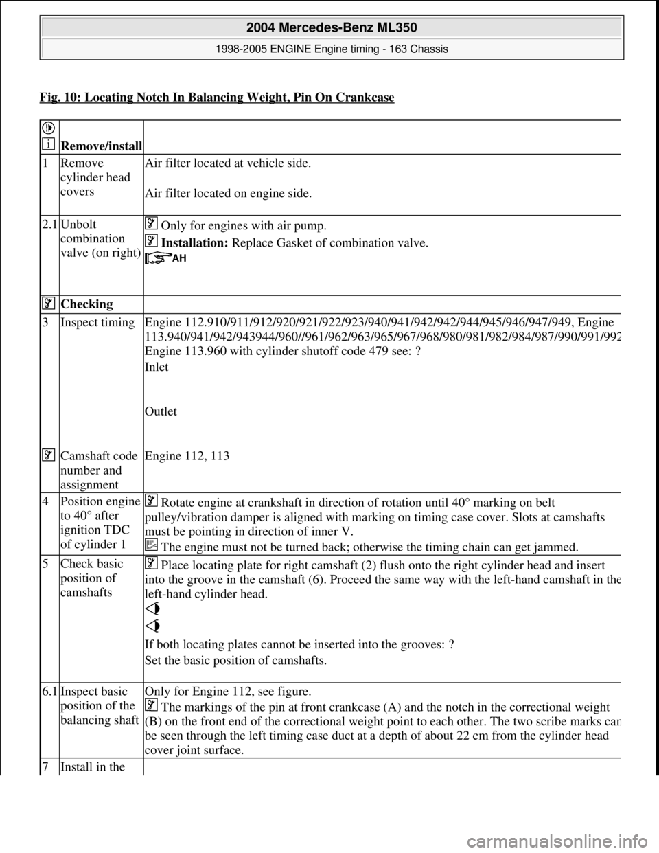 MERCEDES-BENZ ML320 1997  Complete Repair Manual Fig. 10: Locating Notch In Balancing Weight, Pin On Crankcase
  
 
Remove/install 
1Remove  
cylinder head  
covers  Air filter located  
at vehicle side.
Air filter located on engine side.
2.1Unbolt 