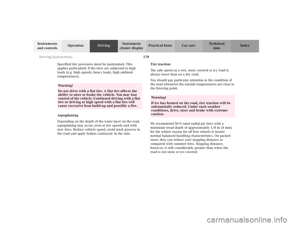 MERCEDES-BENZ ML320 1997  Complete Repair Manual 178 Driving instructions
Te ch n ica l
data Instruments 
and controlsOperationDrivingInstrument 
cluster displayPractical hints Car care Index
Specified tire pressures must be maintained. This 
applie
